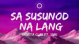 Sa Susunod Na Lang Lyrics Video  Skusta Clee Ft Yuri [upl. by Aitselec]