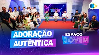 Adoração Autêntica  Espaço Jovem [upl. by Li]