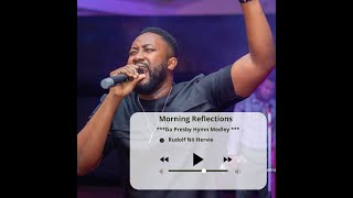 GA MEDLEY 1 PRESBY HYMNS Worship Morning Reflections  RUDOLF NII HERVIE [upl. by Incrocci]