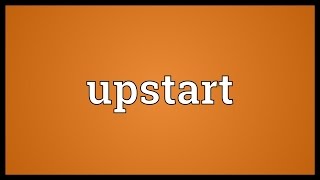 Upstart Meaning [upl. by Ralph]