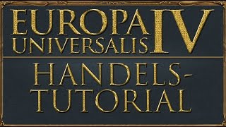 Europa Universalis 4 Tutorial  Handel Deutsch  Guide [upl. by Ahcorb]