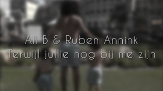 ALI B amp RUBEN ANNINK  TERWIJL JULLIE NOG BIJ ME ZIJN LYRIC VIDEO [upl. by Sender175]