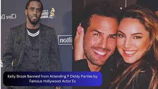 Kelly Brook Banned from Attending P Diddy Parties by Famous Hollywood Actor Ex [upl. by Leatri]