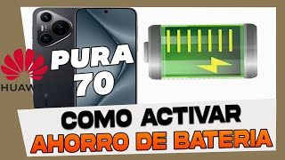 Como Activar y Desactivar el Modo Ahorro de Bateria en Huawei Pura 70  Pura 70 Pro y Pura 70 Ultra [upl. by Arne]