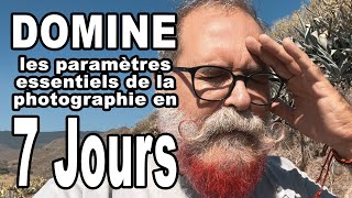 Domine les Paramètres Essentiels de la Photographie en 7 jours  EN FRANÇAIS [upl. by Palila]