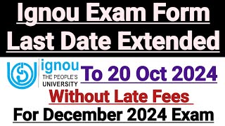 Ignou Exam Form Last Date For Dec 2024 Exam  Last Date Extended Upto 20 Oct 2024 [upl. by Neelhtak313]