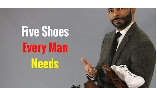 5 Shoes Every Man Needs [upl. by Boesch]