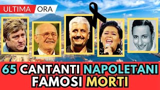 65 CANTANTI della CANZONE Napoletana MORTI ricordi [upl. by Ahsyekal]