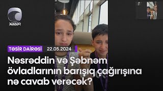 Nəsrəddin və Şəbnəm övladlarının barışıq çağırışına nə cavab verəcək [upl. by Stephen]