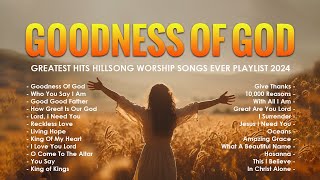 Goodness Of God Who You Say I Am Greatest Hits Hillsong Worship Songs Ever Playlist 2024 272 [upl. by Amehr807]