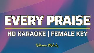 Every Praise  KARAOKE  Female Key Eb [upl. by Emor195]