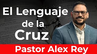 💥 El Lenguaje de la Cruz  Conversando con el pastor Alex Rey [upl. by Lucilla701]