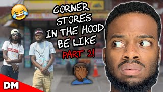 CORNER STORES IN THE HOOD PART 2  FUNNY [upl. by Yelrahc]