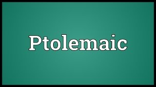 Ptolemaic Meaning [upl. by Robinet]