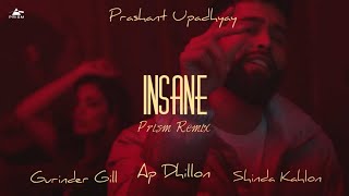 INSANE  AP DHILLON  GURINDER GILL  SHINDA KAHLON  GMINXR  PRISM REMIX [upl. by Rednav]