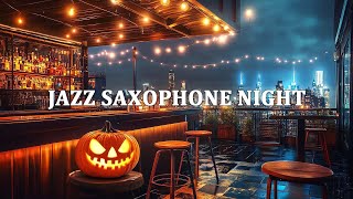 Soothing Jazz Saxophone Night Music  Halloween Background With Relaxing Jazz Music Improve Mood [upl. by Sybil652]