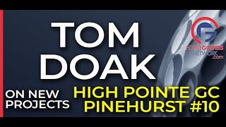 Tom Doak Talks Pinehurst 10 amp High Pointe Projects [upl. by Greenes27]