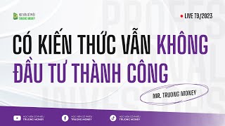 TẠI SAO CÓ KIẾN THỨC VẪN KHÔNG ĐẦU TƯ THÀNH CÔNG [upl. by Caswell]