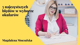 5 najczęstszych błędów w wyborze okularów  Magdalena Moczulska [upl. by Aketahs]