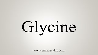 How To Say Glycine [upl. by Nylyoj]