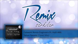 Catwork Remix Engineers Ft Halil AKIL Yatsın Yanıma Cover Mix [upl. by Akihsat]