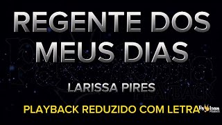 Regente dos meus dias  Larissa Pires  PLAYBACK REDUZIDO COM LETRA [upl. by Bushey970]