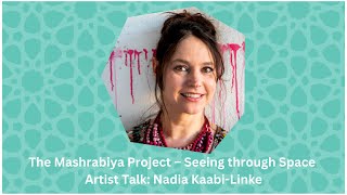 The Mashrabiya Project  Seeing through Space Artist Talk Nadia KaabiLinke [upl. by Janel]