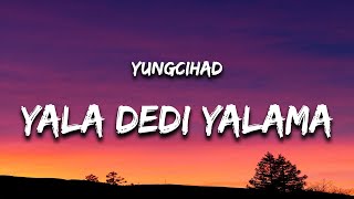 yungcihad  YALA DEDİ YALAMA Lyrics  Sözleri feat Qimp amp SWIRF [upl. by Anan]