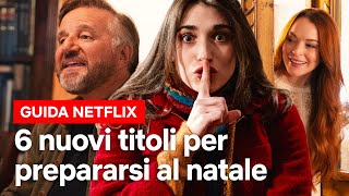 6 NUOVI TITOLI NATALIZI per prepararsi al meglio per LE FESTE  Netflix Italia [upl. by Noel966]