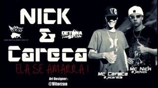 Mcs Nick e Careca  Ela Se Amarra ♪♫ [upl. by Klepac371]