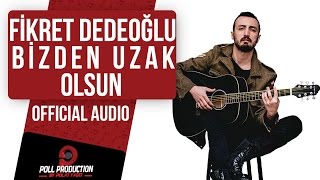 Fikret Dedeoğlu  Bizden Uzak Olsun [upl. by Bilac83]