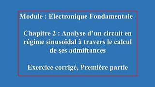 Electronique Fondamentale analyse dun circuit à travers le calcul des ses admittances partie une [upl. by Piks728]