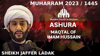 Maqtal of Imam Hussain  Sheikh Jaffer Ladak  Ashura  Muharam 20231445 [upl. by Anitsirk]