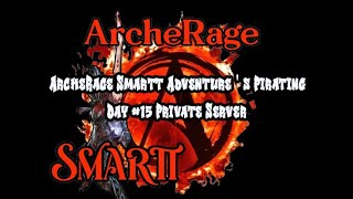 ★ ArcheRage  Smartt Adventures Pirating Day 15 Private Server ★ [upl. by Orapma406]