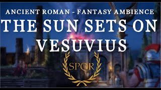 Ancient Roman  Fantasy Ambience  The Sun Sets on Vesuvius Spartacus [upl. by Mimajneb]