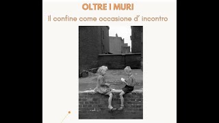 OLTRE I MURI il confine come occasione di incontro [upl. by Nyrhtac425]