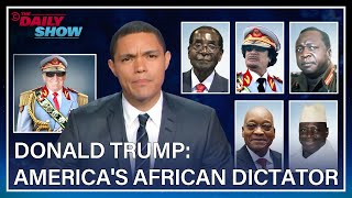 Trevor Noah Compares Trump to African Dictators Before and After the 2016 Election  The Daily Show [upl. by Haduhey]