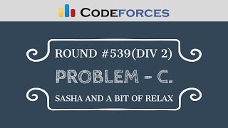 Codeforces Round 539  Problem C  Sasha and a Bit of Relax [upl. by Spindell]