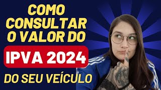 COMO CONSULTAR VALOR DO IPVA DO SEU VEÍCULO  2024 ATUALIZADO [upl. by Bristow38]