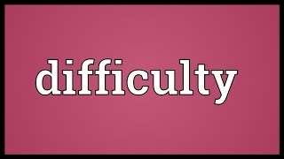 Difficulty Meaning [upl. by Araf]