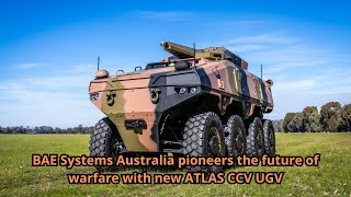 BAE Systems Australia pioneers the future of warfare with new ATLAS CCV UGV [upl. by Aitel]