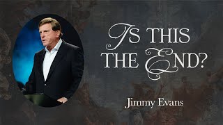 Is This The End  Signs of the Times  Pastor Jimmy Evans [upl. by Gottwald]