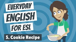 Everyday English for ESL 5 — Cookie Recipe [upl. by Carmelita]