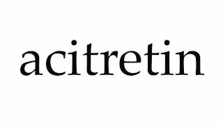 How to Pronounce acitretin [upl. by Cohe]