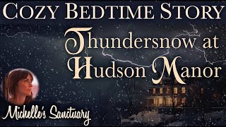 Cozy Bedtime Story ❄️ THUNDERSNOW AT HUDSON MANOR ⚡️ Calm Story for Sleep [upl. by Opiuuk]