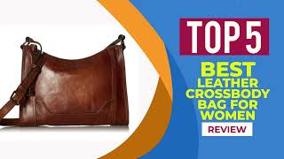 5 Best Leather Crossbody Bag For Women in 2024  Reviews  WOMEN CROSSBODY BAG [upl. by Gladdie]