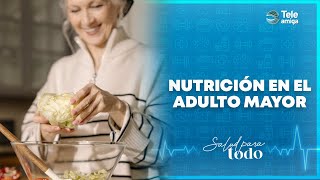 Nutrición en el adulto mayor en Salud para Todo  Teleamiga [upl. by Augie]