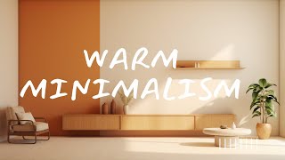 Warm Minimalism A Guide To Less Is More With Cozy Vibes [upl. by Berni]