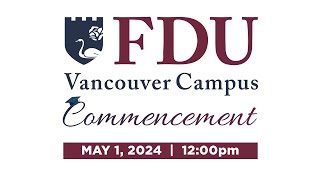 2024 FDU Vancouver Commencement 🎓 Ceremony 1 May 1st  1200pm [upl. by Notnarb]