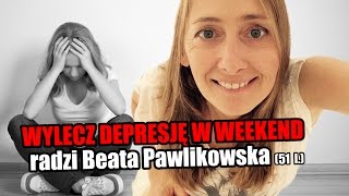 Wylecz depresję w weekend z Beata Pawlikowską [upl. by Staley]